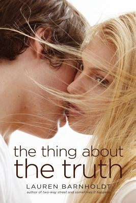 The Thing about the Truth by Barnholdt, Lauren