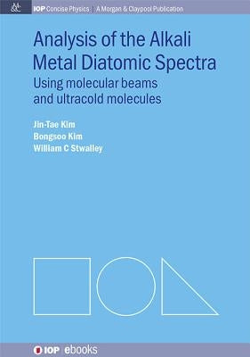 Analysis of Alkali Metal Diatomic Spectra: Using Molecular Beams and Ultracold Molecules by Kim, Jin-Tae