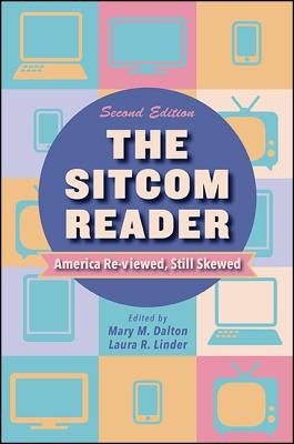 The Sitcom Reader: America Re-Viewed, Still Skewed by Dalton, Mary M.