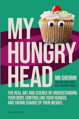 My Hungry Head: The real art & science of understanding your body, controlling your hunger, and taking charge of your weight. by Ruoff, Carl