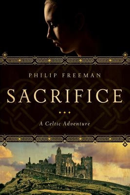 Sacrifice: A Celtic Adventure by Freeman, Phillip
