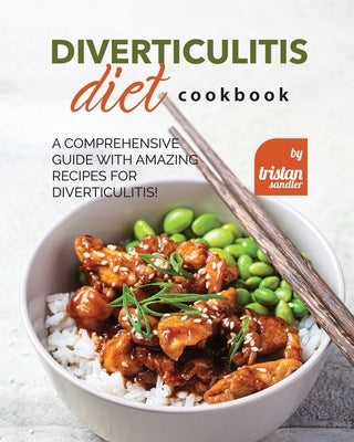Diverticulitis Diet Cookbook: A Comprehensive Guide with Amazing Recipes for Diverticulitis! by Sandler, Tristan