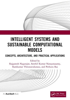 Intelligent Systems and Sustainable Computational Models: Concepts, Architecture, and Practical Applications by Nagarajan, Rajganesh