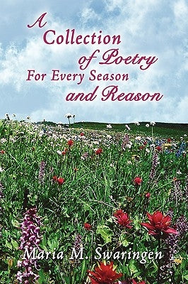 A Collection of Poetry For Every Season and Reason by Swaringen, Maria M.