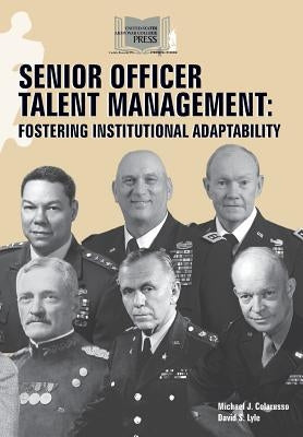 Senior Officer Talent Management: Fostering Institutional Adaptability by Colarusso, Michael J.