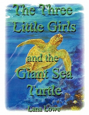 The Three Little Girls and the Giant Sea Turtle by Lowe, Lana