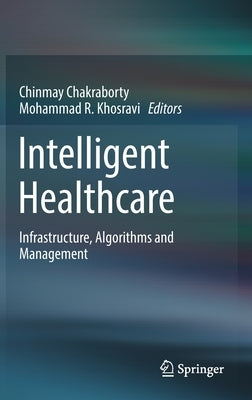 Intelligent Healthcare: Infrastructure, Algorithms and Management by Chakraborty, Chinmay