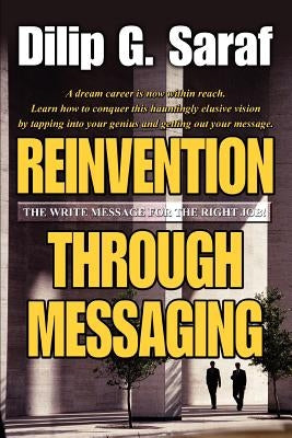 Reinvention Through Messaging: The Write Message for the Right Job! by Saraf, Dilip G.