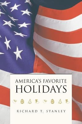 America's Favorite Holidays by Stanley, Richard T.