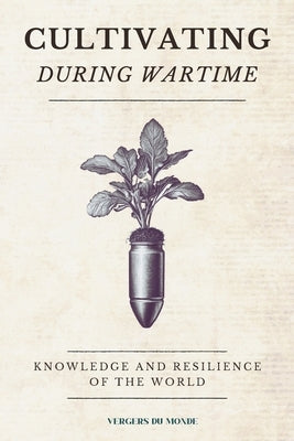 Cultivating During Wartime: Knowledge and Resilience of the World by Du Monde, Vergers