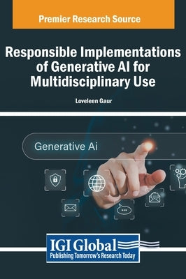 Responsible Implementations of Generative AI for Multidisciplinary Use by Gaur, Loveleen