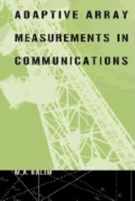 Adaptive Array Measurements in Communications by Halim, M. A.