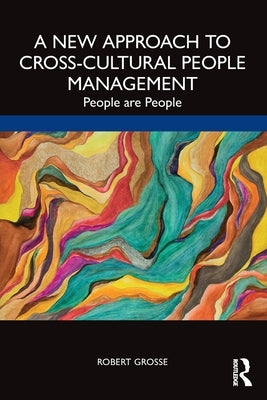 A New Approach to Cross-Cultural People Management: People Are People by Grosse, Robert