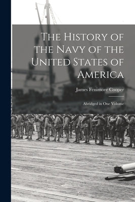 The History of the Navy of the United States of America: Abridged in One Volume by Cooper, James Fenimore