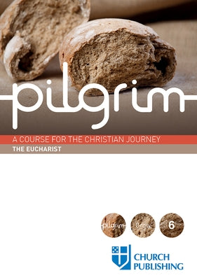 Pilgrim - The Eucharist: A Course for the Christian Journey by Cottrell, Stephen