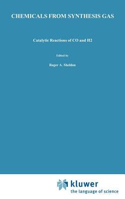 Chemicals from Synthesis Gas: Catalytic Reactions of Co and H2 by Sheldon, R. a.
