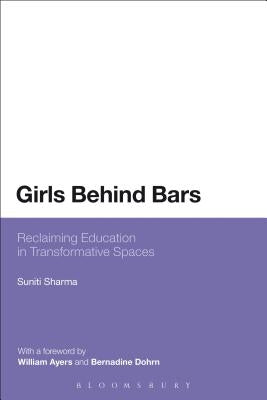 Girls Behind Bars: Reclaiming Education in Transformative Spaces by Sharma, Suniti