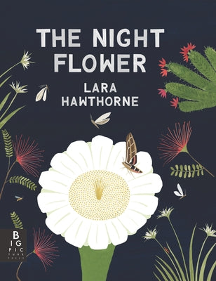 The Night Flower: The Blooming of the Saguaro Cactus by Hawthorne, Lara
