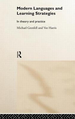 Modern Languages and Learning Strategies: In Theory and Practice by Grenfell, Michael