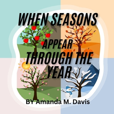 When Seasons Appear Through The Year by Davis, Amanda M.