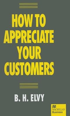 How to Appreciate Your Customers by Elvy, B. H.