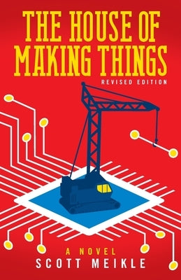 The House of Making Things: Leadership in Industry and Science in the Modern World by Meikle, Scott