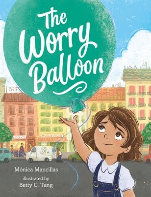 The Worry Balloon by Mancillas, Mónica