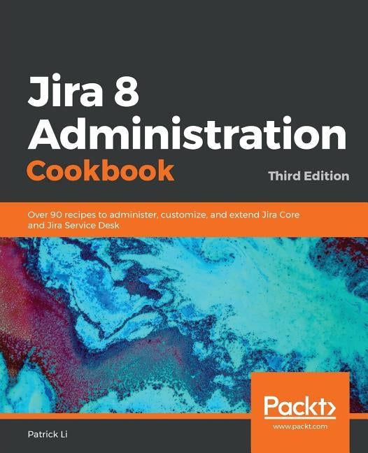 Jira 8 Administration Cookbook by Li, Patrick
