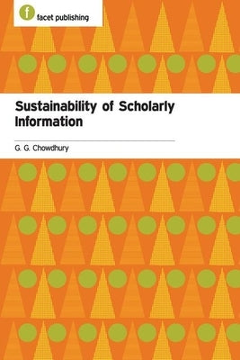 Sustainability of Scholarly Information by Chowdhury, G. G.