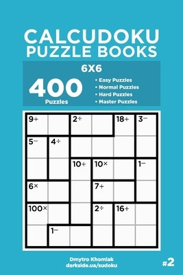 Calcudoku Puzzle Books - 400 Easy to Master Puzzles 6x6 (Volume 2) by Veider, Dart