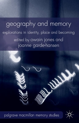 Geography and Memory: Explorations in Identity, Place and Becoming by Jones, Owain