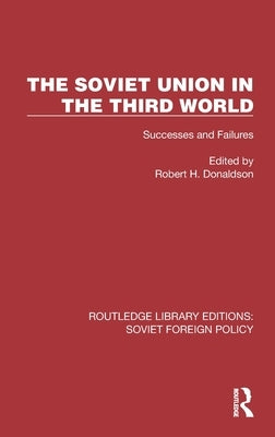 The Soviet Union in the Third World: Successes and Failures by Donaldson, Robert H.