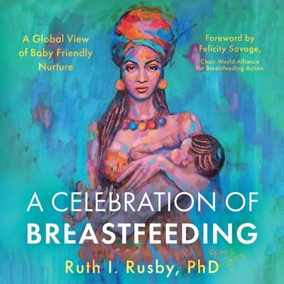 A Celebration of Breastfeeding by Rusby, Ruth I.