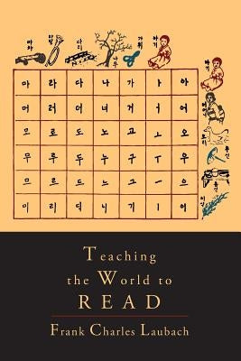 Teaching the World to Read: A Handbook for Literacy Campaigns by Laubach, Frank Charles