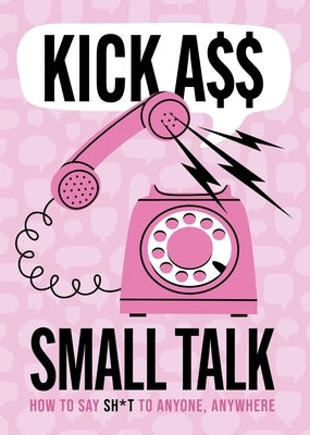 Kick A** Small Talk by Editors of Chartwell Books