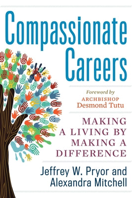 Compassionate Careers: Making a Living by Making a Difference by Pryor, Jeffrey W.