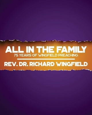 All in the Family: 75 Years of Wingfield Preaching by Wingfield, Richard