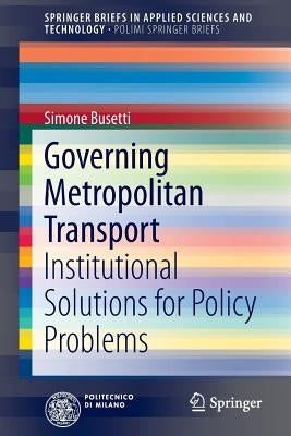 Governing Metropolitan Transport: Institutional Solutions for Policy Problems by Busetti, Simone