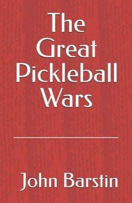 The Great Pickleball Wars by Barstin, John