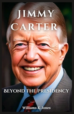 Jimmy Carter: Beyond the Presidency by Jones, Williams K.