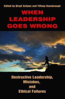 When Leadership Goes Wrong Destructive Leadership, Mistakes, and Ethical Failures by Schyns, Birgit