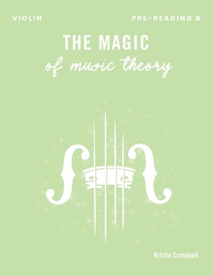 The Magic of Music Theory Pre-Reading B: Violin by Campbell, Kristin