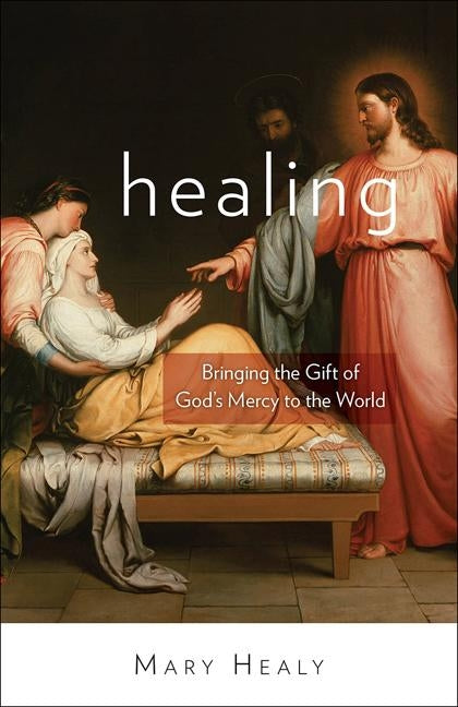 Healing: Bringing the Gift of God's Mercy to the World by Healy, Mary
