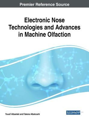 Electronic Nose Technologies and Advances in Machine Olfaction by Albastaki, Yousif Abdullatif