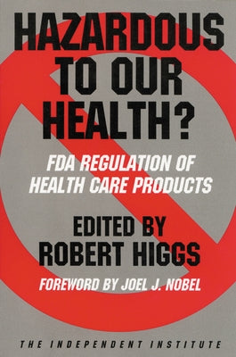 Hazardous to Our Health?: FDA Regulation of Health Care Products by Higgs, Robert