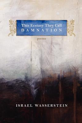 This Ecstasy They Call Damnation by Wasserstein, Israel