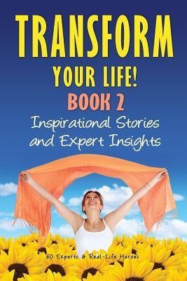 Transform Your Life Book 2: Inspirational Stories and Expert Insights by Rivera, Natalie