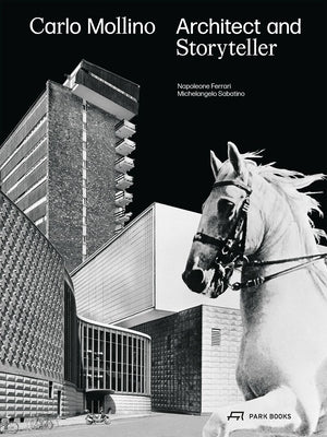 Carlo Mollino: Architect and Storyteller by Ferrari, Napoleone