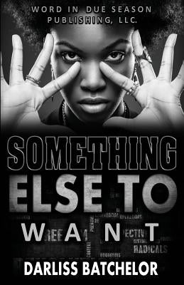Something Else to Want by Batchelor, Darliss