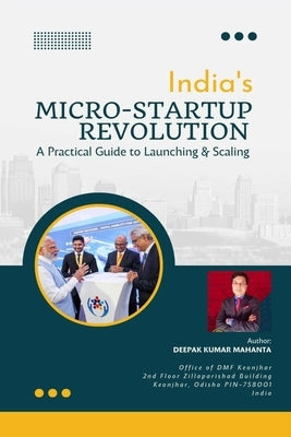 India's Micro-Startup Revolution: A Practical Guide to Launching & Scaling by Mahanta, Deepak Kumar